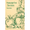 Pruning Apple Trees - Three Articles