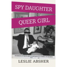 Spy Daughter, Queer Girl: In Search of Truth and Acceptance in a Family of Secrets