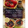 Patricia Wells at Home in Provence: Recipes Inspired by Her Farmhouse in France
