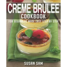 Creme Brulee Cookbook: Book 2, for Beginners Made Easy Step by Step