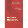 Alcohol Recovery: The Complete Problem Drinking Solution