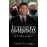 Intended Consequences: (a Novel) or is it?