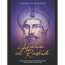 Harun al-Rashid: The Life and Legacy of the Abbasid Caliph during the Islamic Golden Age