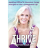 Thrive: Applying Biblical & Quantum Energy Principles to Live a Transformed Life