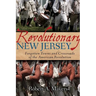 Revolutionary New Jersey: Forgotten Towns and Crossroads of the American Revolution