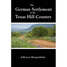 The German Settlement of the Texas Hill Country