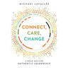 Connect, Care, Change: A Road Map for Authentic Leadership