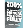 200% - An Instruction Manual for Living Fully