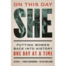 On This Day She: Putting Women Back Into History One Day at a Time