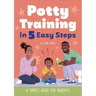 Potty Training in 5 Easy Steps: A Simple Guide for Parents