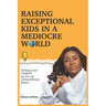 Raising Exceptional Kids In a Mediocre World: Setting your children up for an extraordinary future