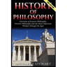 History of Philosophy: Overview of: Eastern Philosophy, Western Philosophy, and the Most Important Thinkers Through the Ages