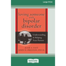 Loving Someone with Bipolar Disorder: Understanding & Helping Your Partner (16pt Large Print Edition)