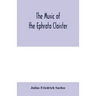 The music of the Ephrata cloister: also Conrad Beissel's treatise on music as set forth in a preface to the "Turtel Taube" of 1747, amplified with fac