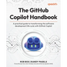 The GitHub Copilot Handbook: A practical guide to transforming the software development life cycle with GitHub Copilot