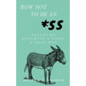 How Not to Be an *SS: Essays on Becoming a Good & Safe Man