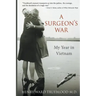 A Surgeon's War: My Year in Vietnam