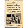 Poland and the Holocaust in the Polish-American Press, 1926-1945