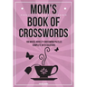 Mom's Book Of Crosswords: 100 novelty crossword puzzles