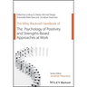 The Wiley Blackwell Handbook of the Psychology of Positivity and Strengths-Based Approaches at Work