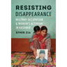 Resisting Disappearance: Military Occupation and Women's Activism in Kashmir