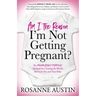Am I the Reason I'm Not Getting Pregnant?: The Fearlessly Fertile(tm) Method for Clearing the Blocks Between You and Your Baby