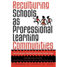 Reculturing Schools as Professional Learning Communities