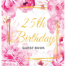 25th Birthday Guest Book: Keepsake Gift for Men and Women Turning 25 - Hardback with Cute Pink Roses Themed Decorations & Supplies, Personalized Wishe