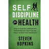 Self Discipline for Health: 2-in-1: Stick to your diet, exercise with unstoppable self-discipline and finally achieve your dream body