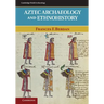 Aztec Archaeology and Ethnohistory