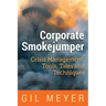 Corporate Smokejumper: Crisis Management: Tools, Tales and Techniques