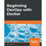 Beginning DevOps with Docker: Automate the deployment of your environment with the power of the Docker toolchain