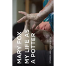 My Life as a Potter: Stories and Techniques
