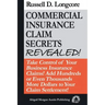 Commercial Insurance Claim Secrets Revealed!: Take Control Of Your BusinessInsurance Claims! Add Hundreds Or Even Thousands More Dollars To Your Claim