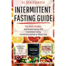 Intermittent Fasting Guide: Intermittent Fasting 16/8, Intermittent Fasting, & Intermittent Fasting for Weight Loss