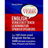 English: Verbs Fast Track Learning for Spanish Speakers: The 100 most used English verbs with 3600 phrase examples: Past, Present and Future.