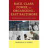 Race, Class, Power, and Organizing in East Baltimore: Rebuilding Abandoned Communities in America