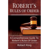Robert's Rules of Order: A comprehensive guide to Robert's Rules of Order