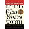 Get Paid What You're Worth: The Expert Negotiators' Guide to Salary and Compensation