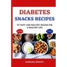 Diabetes Snacks Recipes: 75 Tasty and Healthy Snacks for a Healthy Life