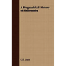 A Biographical History of Philosophy