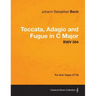 Toccata, Adagio and Fugue in C Major - BWV 564 - For Solo Organ (1712)