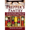 Prepper's Pantry: The Survival Guide To Modern Day Emergency Food & Water Storage