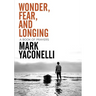 The Wonder, Fear, and Longing, Paperback: A Book of Prayers