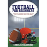 Football For Beginners: Essential Training and Game Tactics Tips For Playing and Coaching