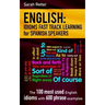 English: Idioms Fast Track Learning for Spanish Speakers: The 100 most used English idioms with 600 phrase examples.