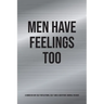 Men Have Feelings Too: A Guided 60-Day Self-Reflections, Self-Care & Gratitude Journal for Men