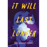 It Will Last Longer