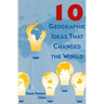 10 Geographic Ideas That Changed the World