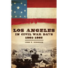 Los Angeles in Civil War Days, 1860-1865